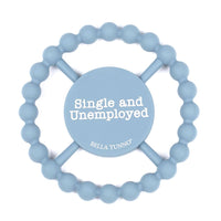 Bella Tunno Single and Unemployed Happy Teether