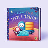 I Love You, Little Truck (Padded Board Book)